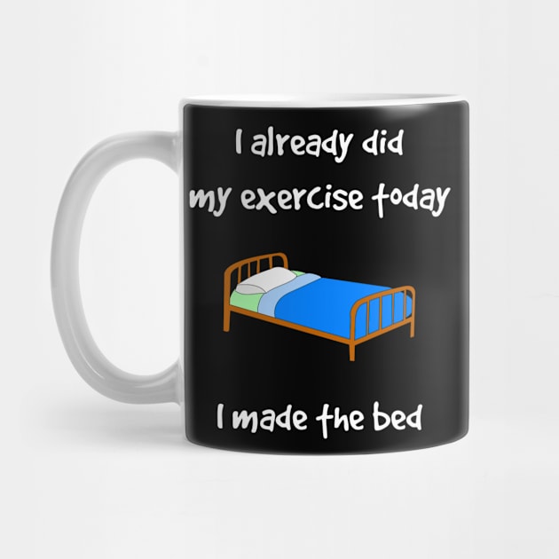 Funny I Did My Exercise I Made The Bed by egcreations